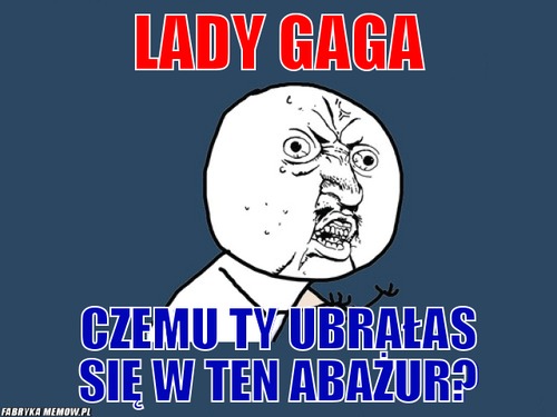 Lady Gaga – Lady Gaga czemu ty ubrałas się w ten abażur?