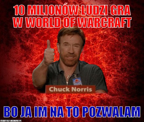 10 milionów ludzi gra w world of warcraft – 10 milionów ludzi gra w world of warcraft bo ja im na to pozwalam