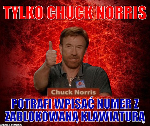 Tylko Chuck Norris – Tylko Chuck Norris potrafi wpisać numer z zablokowaną klawiaturą