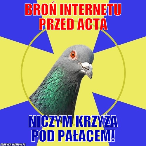 Broń internetu przed acta – broń internetu przed acta niczym krzyża pod pałacem!