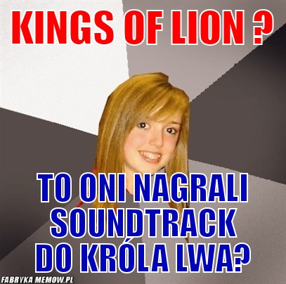 Kings of Lion ? – Kings of Lion ? To oni nagrali soundtrack do króla lwa?
