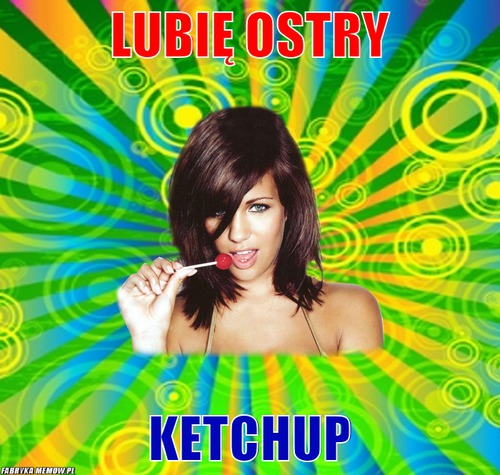 Lubię ostry – lubię ostry ketchup