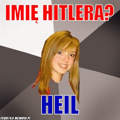 Imię Hitlera? – Imię Hitlera? Heil