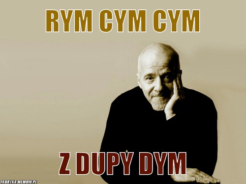 Rym cym cym – rym cym cym z dupy dym