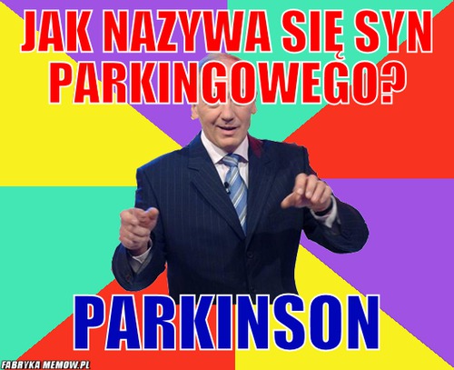 Jak nazywa się syn parkingowego? – Jak nazywa się syn parkingowego? Parkinson
