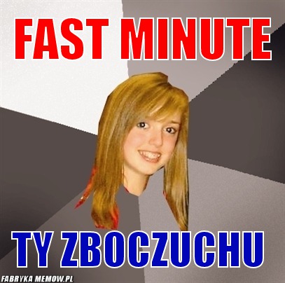 Fast minute – fast minute ty zboczuchu