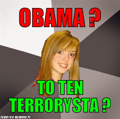 Obama ? – obama ? to ten terrorysta ?