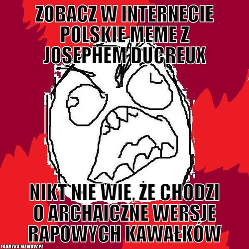 Zobacz w internecie polskie meme z Josephem Ducreux – Zobacz w internecie polskie meme z Josephem Ducreux nikt nie wie, że chodzi o archaiczne wersje rapowych kawałków
