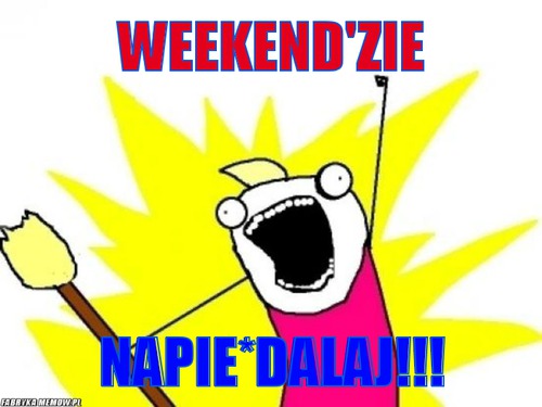 Weekend\'zie – Weekend\'zie Napie*dalaj!!!