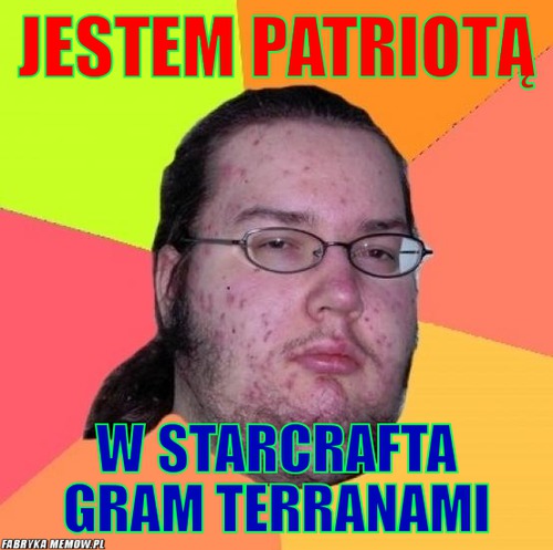 Jestem patriotą – jestem patriotą w starcrafta gram terranami