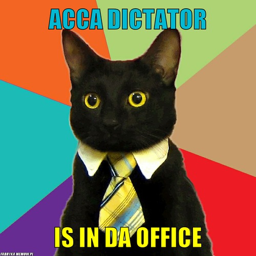 Acca dictator – acca dictator is in da office