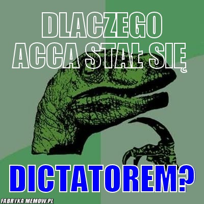 Dlaczego acca stał się – dlaczego acca stał się dictatorem?