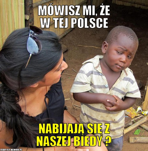 Mówisz mi, że w tej Polsce – Mówisz mi, że w tej Polsce Nabijają się z naszej biedy ?