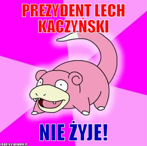 Prezydent lech kaczyński – prezydent lech kaczyński nie żyje!