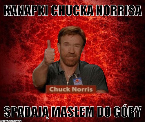 Kanapki Chucka Norrisa – Kanapki Chucka Norrisa spadają masłem do góry