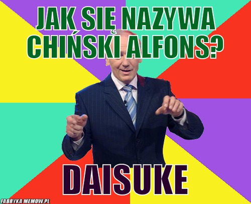 Jak się nazywa chiński alfons? – jak się nazywa chiński alfons? daisuke