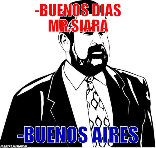 -buenos dias mr.Siara – -buenos dias mr.Siara -buenos aires
