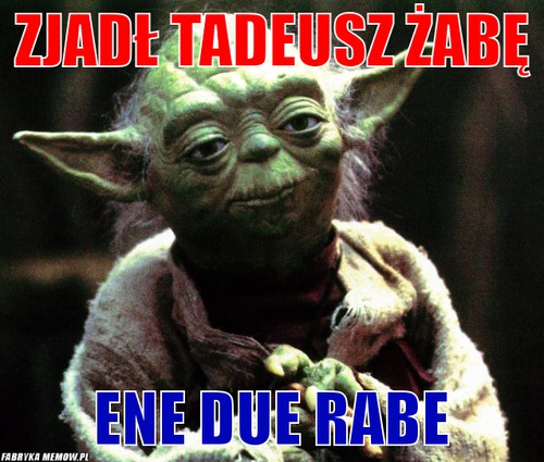 Zjadł Tadeusz żabę – Zjadł Tadeusz żabę Ene due rabe