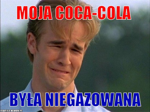 Moja coca-cola – moja coca-cola była niegazowana