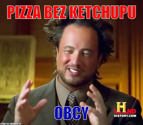 Pizza bez ketchupu – pizza bez ketchupu obcy