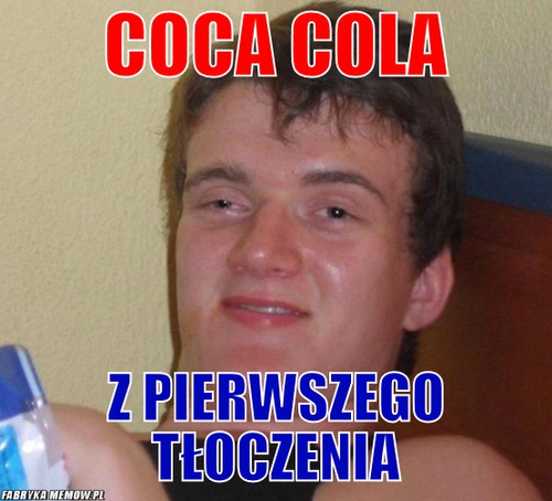Coca Cola – Coca Cola Z pierwszego tłoczenia