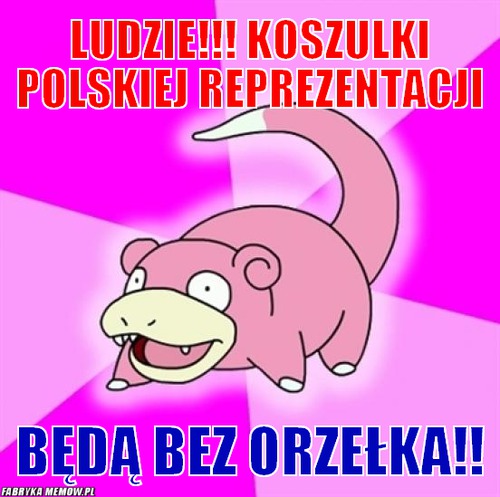 Ludzie!!! koszulki polskiej reprezentacji – ludzie!!! koszulki polskiej reprezentacji będą bez orzełka!!
