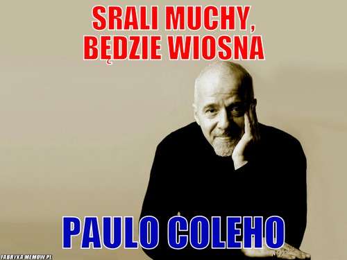 Srali muchy, będzie wiosna – Srali muchy, będzie wiosna Paulo Coleho