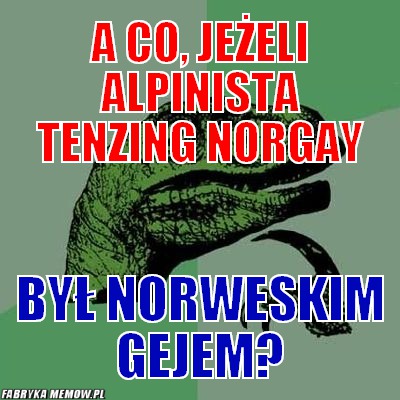 A co, jeżeli alpinista tenzing norgay – A co, jeżeli alpinista tenzing norgay był norweskim gejem?