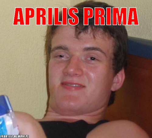 Aprilis prima – aprilis prima 