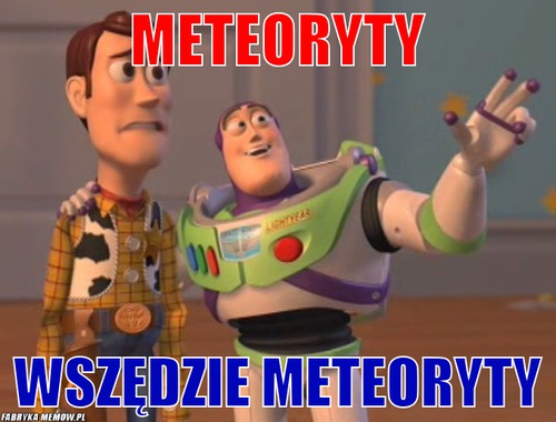 Meteoryty – meteoryty wszędzie meteoryty