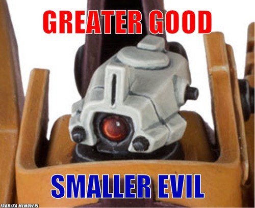 Greater good – Greater good smaller evil