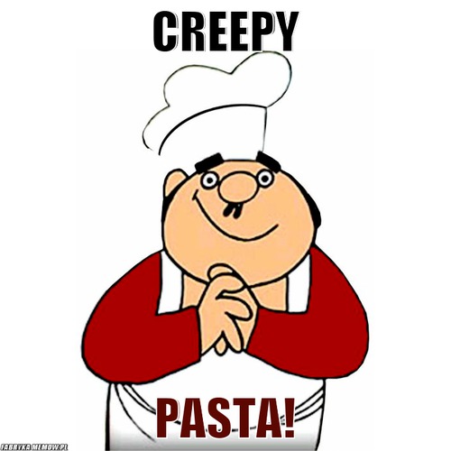 Creepy – Creepy Pasta!
