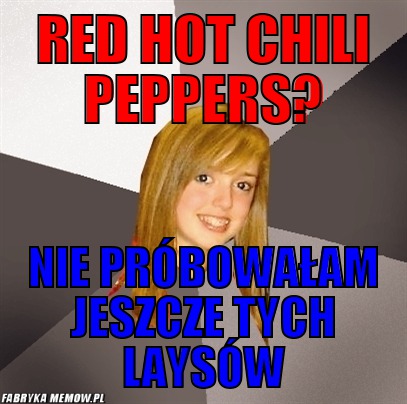 Red hot chili peppers? – red hot chili peppers? nie próbowałam jeszcze tych laysów
