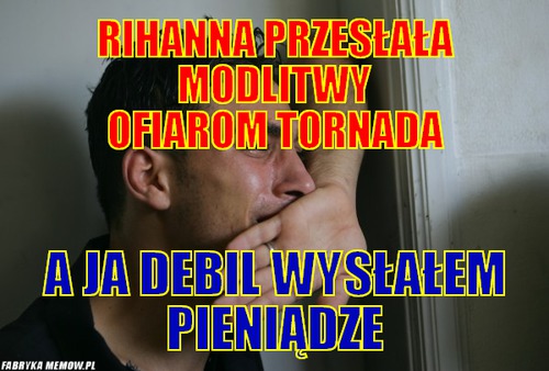 Rihanna przesłała modlitwy ofiarom tornada – rihanna przesłała modlitwy ofiarom tornada a ja debil wysłałem pieniądze