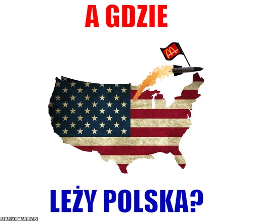 A gdzie – a gdzie leży polska?