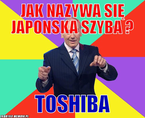 Jak nazywa się Japonska szyba ? – Jak nazywa się Japonska szyba ? Toshiba