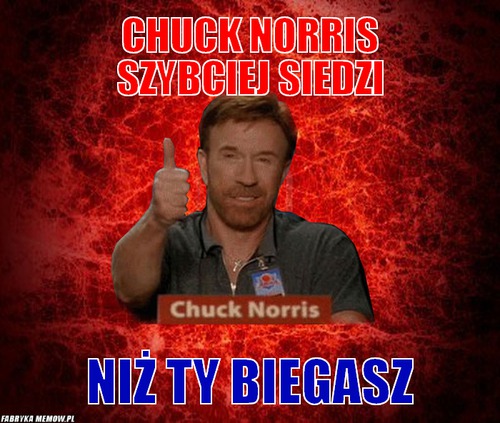 Chuck Norris szybciej siedzi – Chuck Norris szybciej siedzi Niż ty biegasz