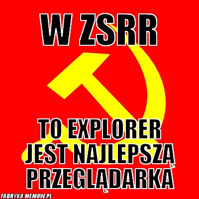 W ZSRR – W ZSRR To Explorer jest najlepszą przeglądarka
