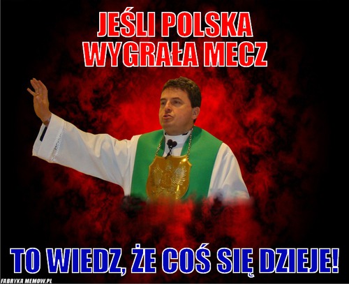 Jeśli polska wygrała mecz – Jeśli polska wygrała mecz To wiedz, że coś się dzieje!