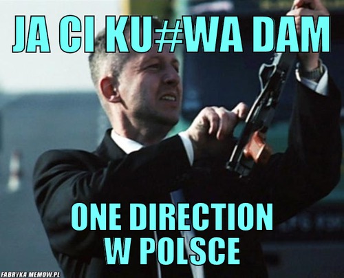 Ja ci ku#wa dam – ja ci ku#wa dam one direction w polsce
