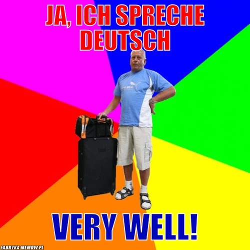 Ja, Ich spreche deutsch – Ja, Ich spreche deutsch very well!