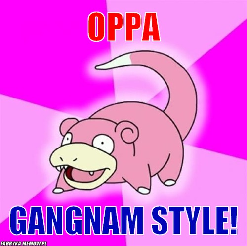 Oppa – Oppa Gangnam Style!