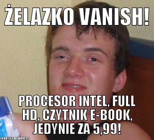 Żelazko Vanish! – Żelazko Vanish! Procesor Intel, Full HD, Czytnik E-Book, jedynie za 5,99!