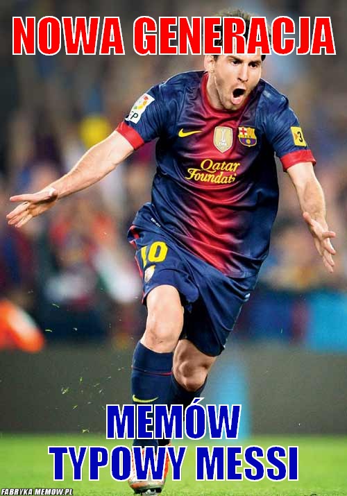 Nowa generacja – Nowa generacja Memów Typowy Messi