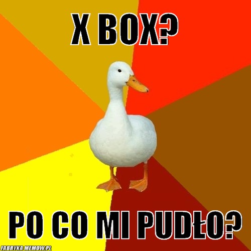 X box? – x box? po co mi pudło?