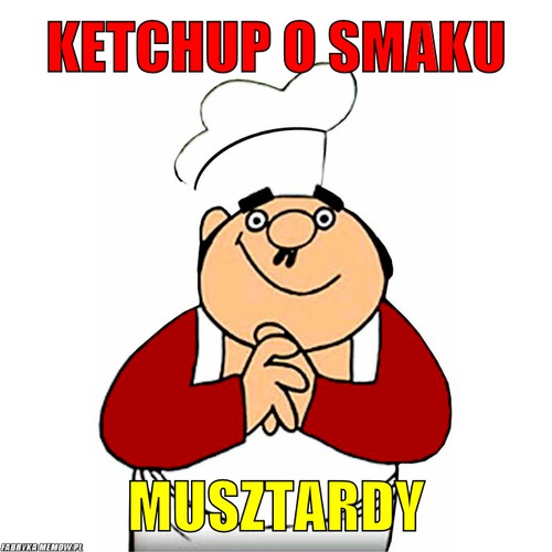 Ketchup o smaku – Ketchup o smaku musztardy