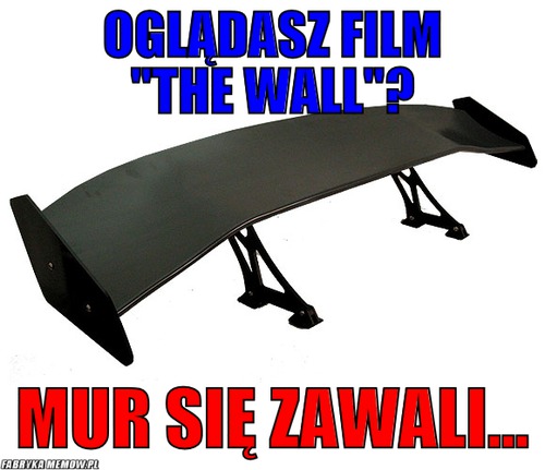 Oglądasz film &quot;The Wall&quot;? – Oglądasz film &quot;The Wall&quot;? Mur się zawali...