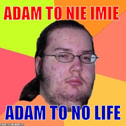 ADAM TO NIE IMIE – ADAM TO NIE IMIE ADAM TO NO LIFE