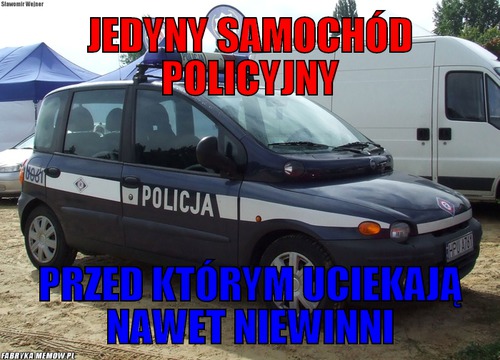 Jedyny samochód policyjny – jedyny samochód policyjny przed którym uciekają nawet niewinni