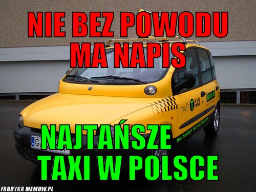 Nie bez powodu ma napis – nie bez powodu ma napis najtańsze         taxi w polsce